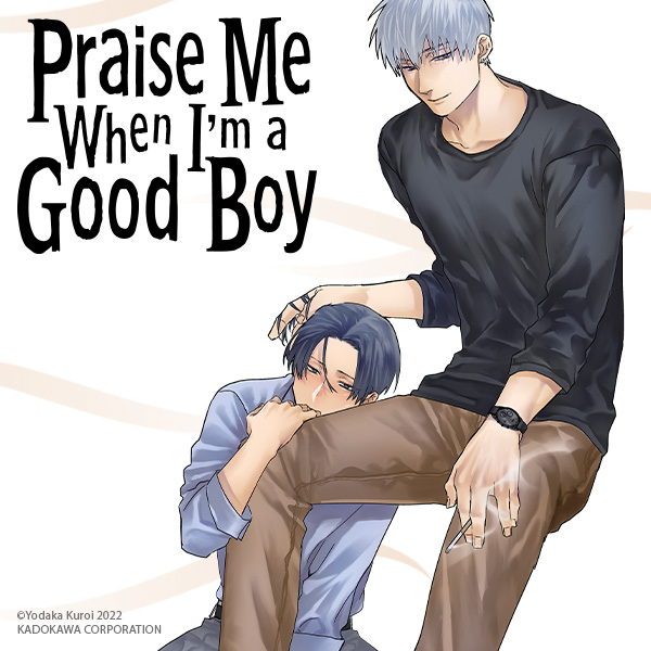 Praise Me When I'm a Good Boy